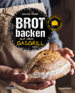 Günter Müller: Brot backen auf dem Gasgrill. Der Feuerbäcker - Die besten Rezepte