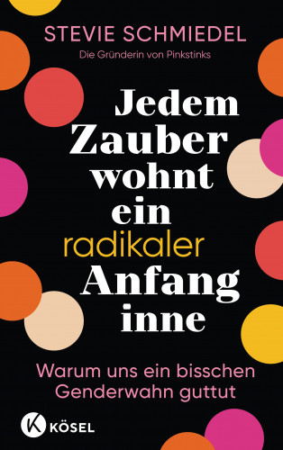 Stevie Schmiedel: Jedem Zauber wohnt ein radikaler Anfang inne