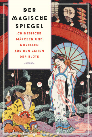 Lo Ta-Kang: Der magische Spiegel. Chinesische Märchen und Novellen aus den Zeiten der Blüte