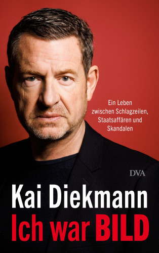 Kai Diekmann: Ich war BILD