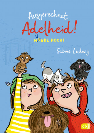 Sabine Ludwig: Ausgerechnet Adelheid! - Hunde hoch!