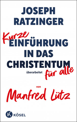 Joseph Ratzinger, Manfred Lütz: Kurze Einführung in das Christentum