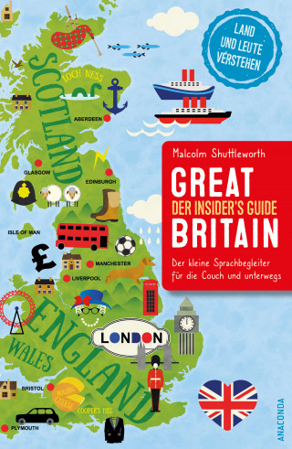 Malcolm Shuttleworth: Great Britain. Der Insider's Guide. Land und Leute verstehen. Der kleine Sprachbegleiter für die Couch und unterwegs.