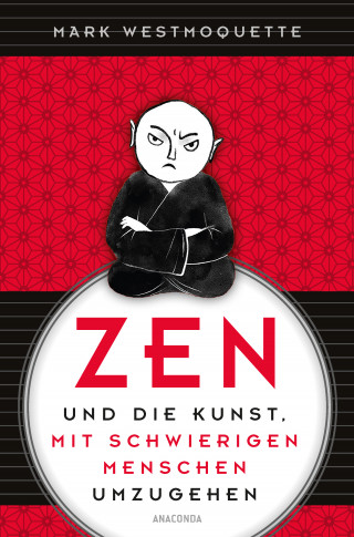 Mark Westmoquette: Zen und die Kunst, mit schwierigen Menschen umzugehen