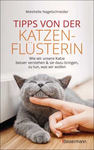 Mieshelle Nagelschneider: Tipps von der Katzenflüsterin - Wie wir unsere Katze besser verstehen und sie dazu bringen zu tun, was wir wollen