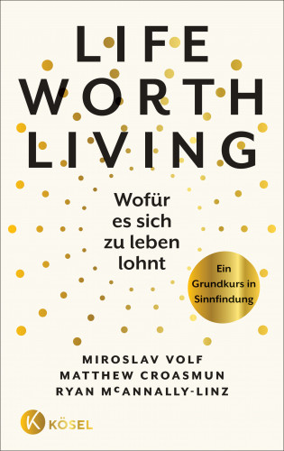 Miroslav Volf, Matthew Croasmun, Ryan McAnnally-Linz: Life Worth Living – Wofür es sich zu leben lohnt