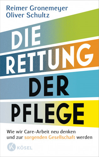 Reimer Gronemeyer, Oliver Schultz: Die Rettung der Pflege