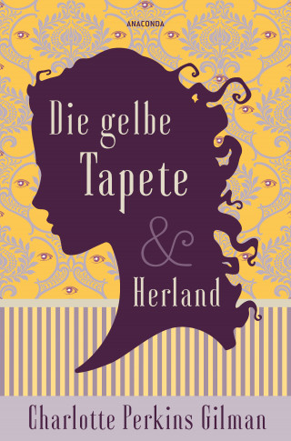 Charlotte Perkins Gilman: Die gelbe Tapete & Herland - Zwei feministische Klassiker in einem Band
