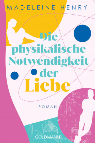 Madeleine Henry: Die physikalische Notwendigkeit der Liebe