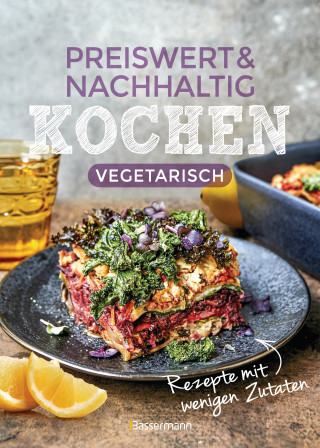 Preiswert & nachhaltig kochen - vegetarische Rezepte mit wenigen Zutaten