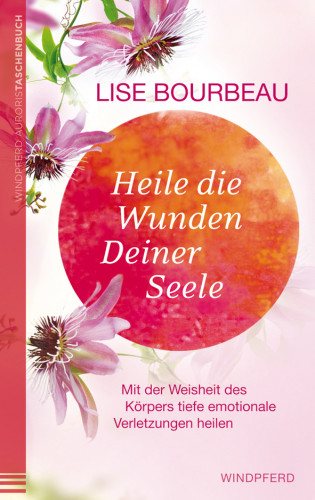 Lise Bourbeau: Heile die Wunden Deiner Seele