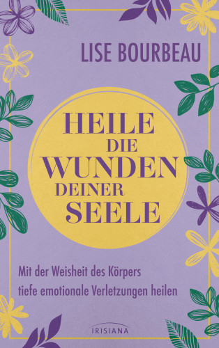 Lise Bourbeau: Heile die Wunden Deiner Seele