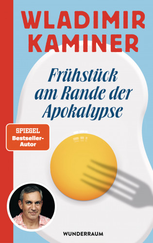 Wladimir Kaminer: Frühstück am Rande der Apokalypse