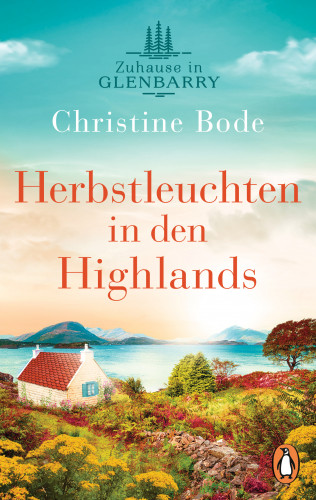 Christine Bode: Herbstleuchten in den Highlands − Zuhause in Glenbarry