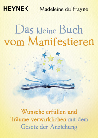 Madeleine du Frayne: Das kleine Buch vom Manifestieren