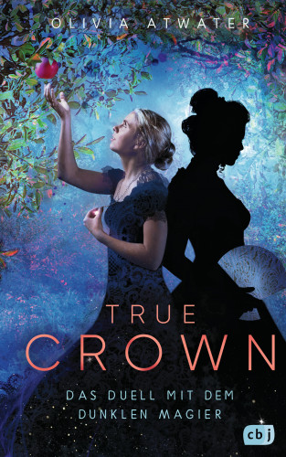 Olivia Atwater: True Crown - Das Duell mit dem dunklen Magier