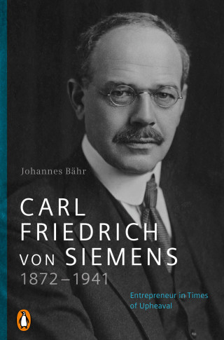 Johannes Bähr: Carl Friedrich von Siemens 1872–1941