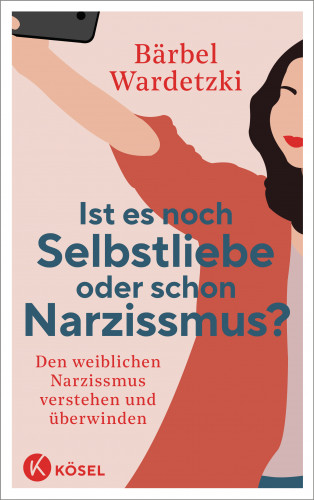 Bärbel Wardetzki: Ist es noch Selbstliebe oder schon Narzissmus?