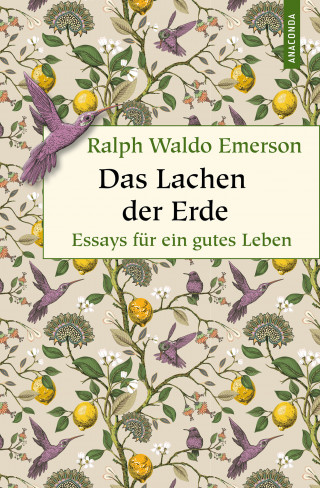 Ralph Waldo Emerson: Das Lachen der Erde. Essays für ein gutes Leben