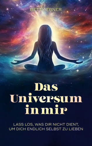 Betty Ebner: Das Universum in mir