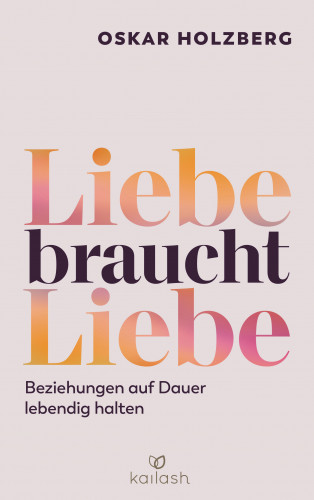 Oskar Holzberg: Liebe braucht Liebe