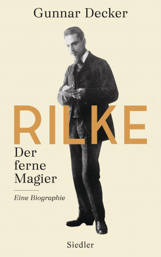 Gunnar Decker: Rilke. Der ferne Magier