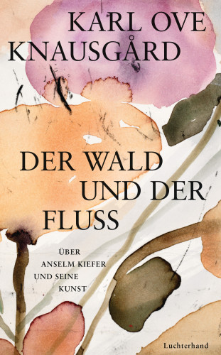 Karl Ove Knausgård: Der Wald und der Fluss