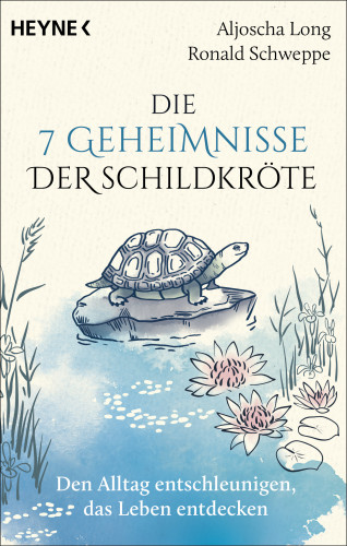 Aljoscha Long, Ronald Schweppe: Die 7 Geheimnisse der Schildkröte (vollständig aktualisierte und erweiterte Neuausgabe)