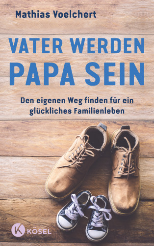 Mathias Voelchert: Vater werden. Papa sein