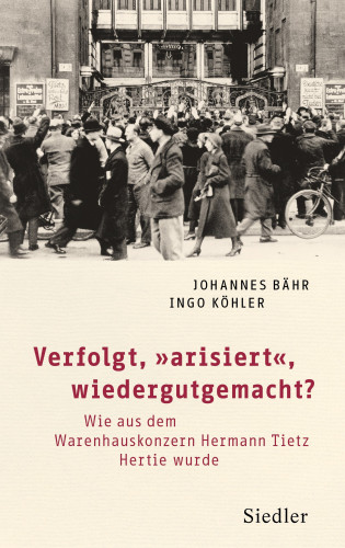 Johannes Bähr, Ingo Köhler: Verfolgt, „arisiert“, wiedergutgemacht?
