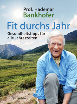 Hademar Bankhofer: Fit durchs Jahr. Gesundheitstipps für alle Jahreszeiten. Gesund bleiben und wieder werden