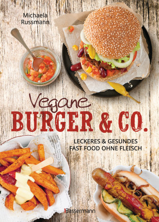 Michaela Russmann: Vegane Burger & Co - Die besten Rezepte für leckeres Fast Food ohne Fleisch -