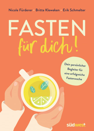 Nicole Fürderer, Britta Kleweken, Erik Schmelter: Fasten für dich!