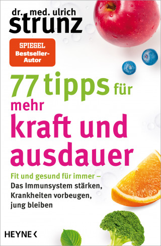 Dr. med. Ulrich Strunz: 77 Tipps für mehr Kraft und Ausdauer