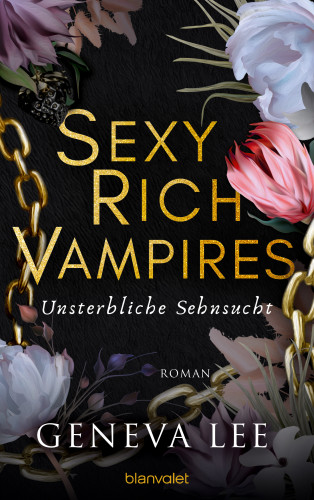 Geneva Lee: Sexy Rich Vampires - Unsterbliche Sehnsucht