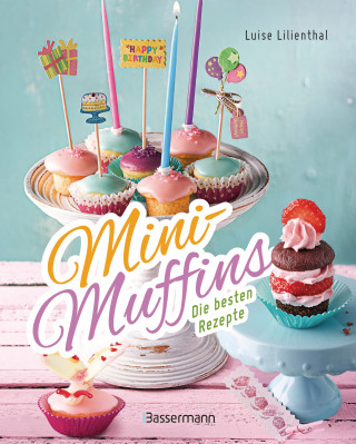 Luise Lilienthal: Mini-Muffins - Die besten Rezepte. Schnelle Backrezepte für süße und herzhafte kleine Kuchen