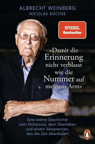 Nicolas Büchse: Albrecht Weinberg - »Damit die Erinnerung nicht verblasst wie die Nummer auf meinem Arm«