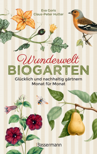Eva Goris, Claus-Peter Hutter: Wunderwelt Biogarten. Glücklich und nachhaltig gärtnern - Monat für Monat
