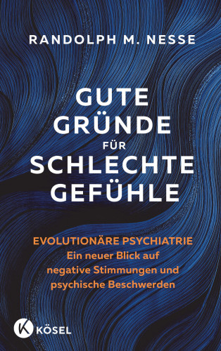 Randolph M. Nesse: Gute Gründe für schlechte Gefühle