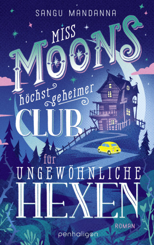 Sangu Mandanna: Miss Moons höchst geheimer Club für ungewöhnliche Hexen