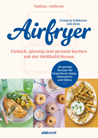 Nathan Anthony: Fettarm frittieren mit dem Airfryer