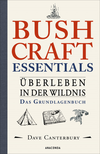 Dave Canterbury: Bushcraft Essentials. Überleben in der Wildnis. Das Grundlagenbuch