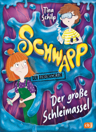 Tina Schilp: Schwapp, der Geheimschleim - Der große Schleimassel