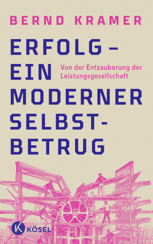 Bernd Kramer: Erfolg – ein moderner Selbstbetrug
