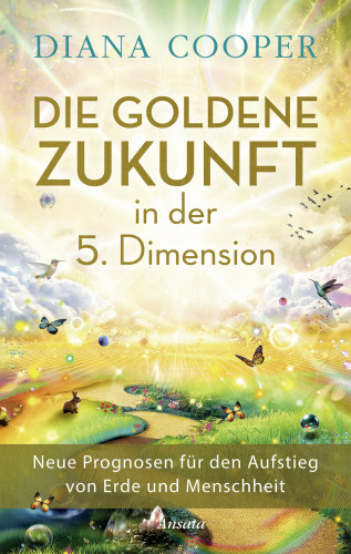 Diana Cooper: Die Goldene Zukunft in der 5. Dimension