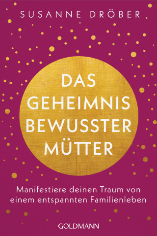 Susanne Dröber: Das Geheimnis bewusster Mütter