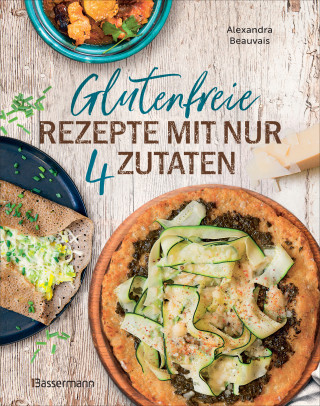 Alexandra Beauvais: Glutenfreie Rezepte mit nur 4 Zutaten