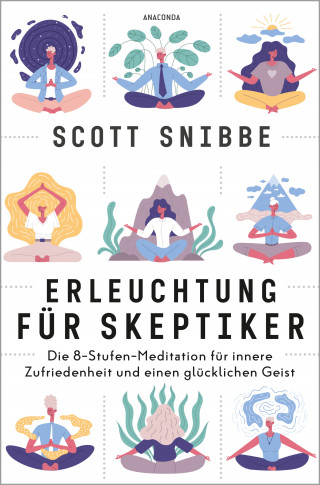 Scott Snibbe: Erleuchtung für Skeptiker. Die 8-Stufen-Meditation für innere Zufriedenheit und einen glücklichen Geist