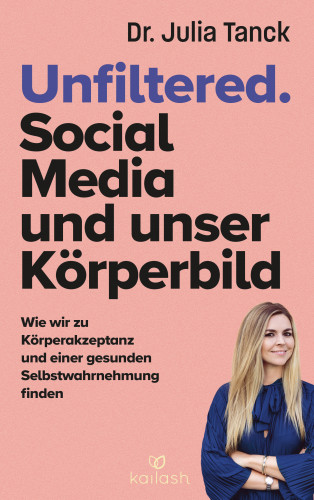 Dr. Julia Tanck: Unfiltered. Social Media und unser Körperbild