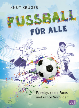 Knut Krüger: Fußball für alle! - Fairplay, coole Facts und echte Vorbilder